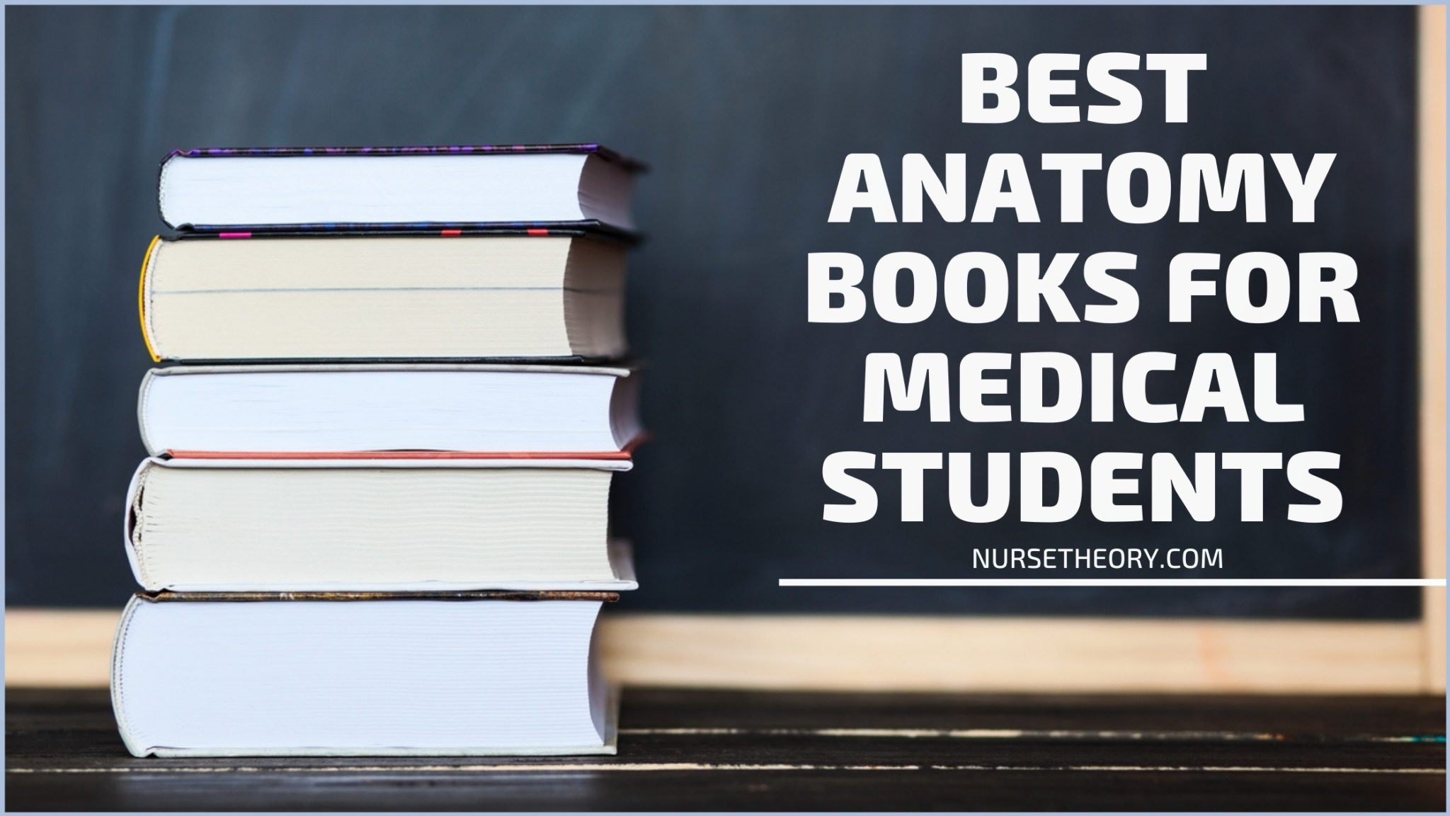 8 Best Anatomy Books For Medical Students Nurse Theory